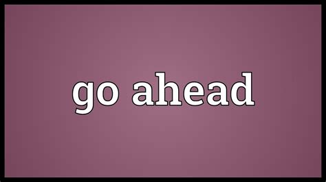 go ahead meaning